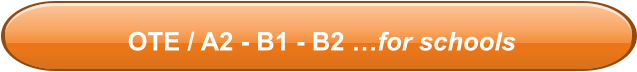 OTE / A2 - B1 - B2 …for schools