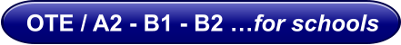 OTE / A2 - B1 - B2 …for schools