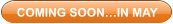 COMING SOON…IN MAY